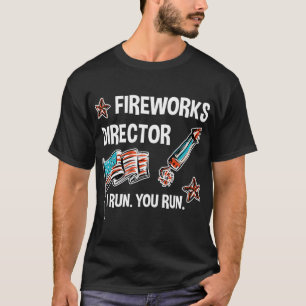 I Run You Run 4Th Of July Fireworks Director T-Shirt