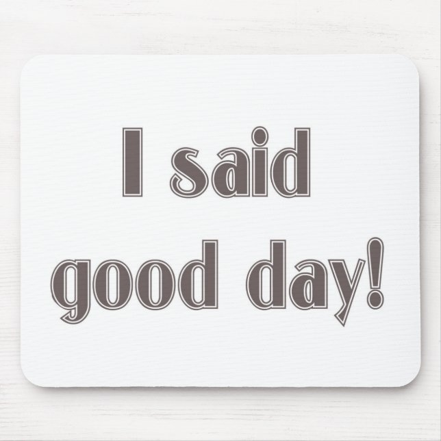 I Said Good Day! Mouse Pad (Front)