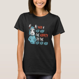 I Said Hip The Hippity To Hop Hip Hop Bunny Easte T-Shirt