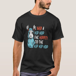 I Said Hip The Hippity To Hop Hip Hop Bunny Easte T-Shirt