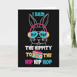 I Said Hip The Hippity To Hop Hip Hop Bunny Funny  Card