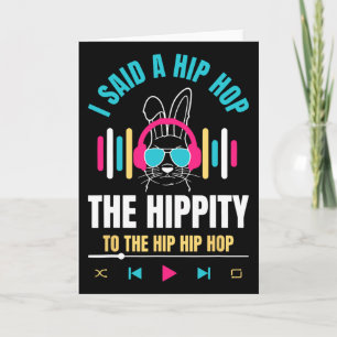 I Said Hip The Hippity To Hop Hip Hop Bunny Funny  Card