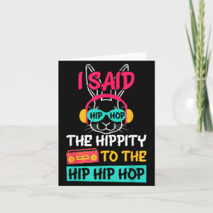 I Said Hip The Hippity to Hop Hip Hop Bunny Funny Card
