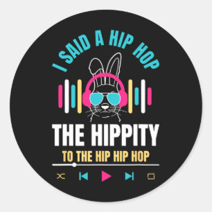 I Said Hip The Hippity To Hop Hip Hop Bunny Funny Classic Round Sticker