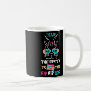 I Said Hip The Hippity To Hop Hip Hop Bunny Funny  Coffee Mug