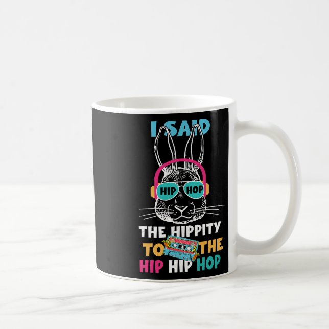 I Said Hip The Hippity To Hop Hip Hop Bunny Funny  Coffee Mug (Right)
