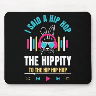 I Said Hip The Hippity To Hop Hip Hop Bunny Funny Mouse Pad