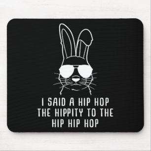 I Said Hip The Hippity To Hop Hip Hop Bunny Funny  Mouse Pad