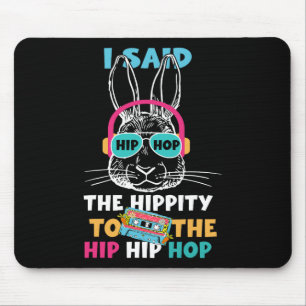 I Said Hip The Hippity To Hop Hip Hop Bunny Funny Mouse Pad