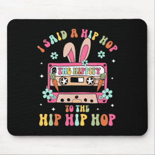 I Said Hip The Hippity To Hop Hip Hop Bunny Funny Mouse Pad