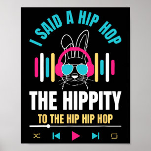 I Said Hip The Hippity To Hop Hip Hop Bunny Funny Poster
