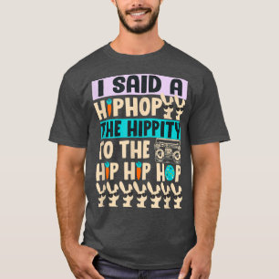 I Said Hip The Hippity To Hop Hip Hop Bunny Funny  T-Shirt