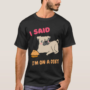 I said i'm on diet, cute pug on diet thanksgiving  T-Shirt