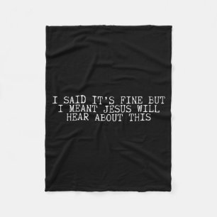 I Said Its Fine But I Meant Jesus Will Hear About Fleece Blanket