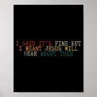 I Said Its Fine But I Meant Jesus Will Hear About