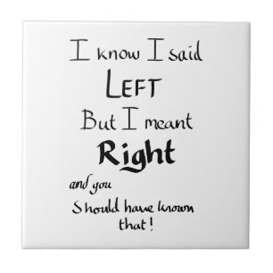 I Said Left Funny Directions Argument Joke Slogan Ceramic Tile