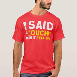 I Said Ouch Then It Fell Off Funny Recovery Ampute T-Shirt