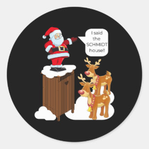 I Said The Schmidt House Fun Xmas Santa  Classic Round Sticker