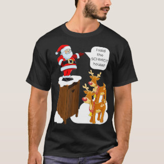 I Said the Schmidt House Fun Xmas Santa  T-Shirt