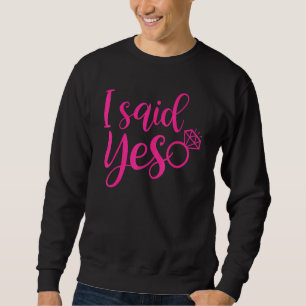 I Said Yaas Bride Engagement For Her Bachelorette Sweatshirt