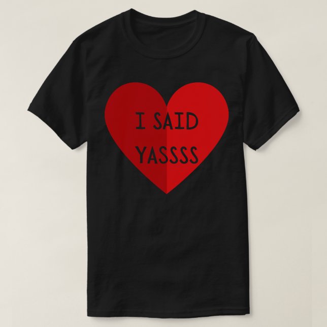 I Said Yassss T-Shirt (Design Front)
