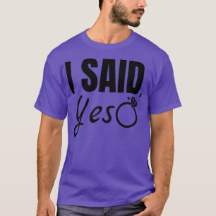 I Said Yes 1 T-Shirt