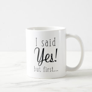 I Said Yes But First Coffee Mug
