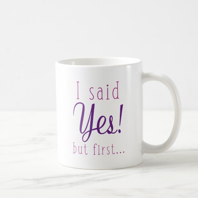 I Said Yes But First Coffee Mug (Right)