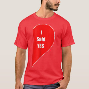 I Said Yes Gift Engaged Couple Fiance Marriage Wed T-Shirt