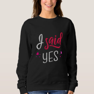 I said yes sweatshirt