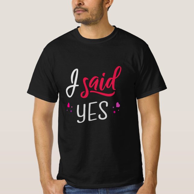 I said yes T-Shirt (Front)