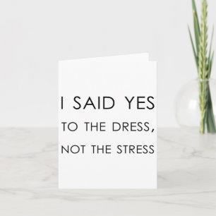I Said Yes To The Dress Not The Stress1 Card