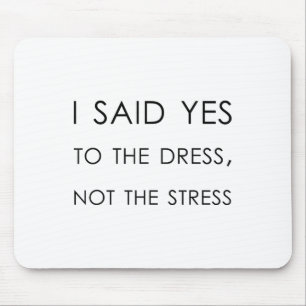 I Said Yes To The Dress Not The Stress, Funny Brid Mouse Pad