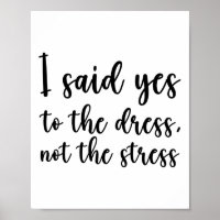 I Said Yes To The Dress Not The Stress 