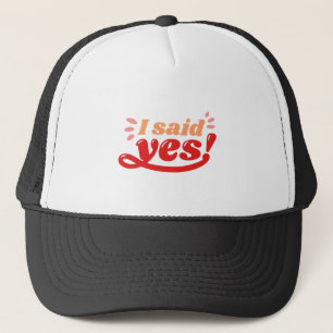 I said yes wedding quote trucker hat