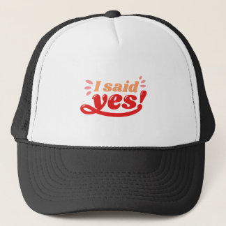 I said yes wedding quote trucker hat
