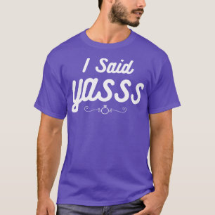 I Said Yes Women T-Shirt