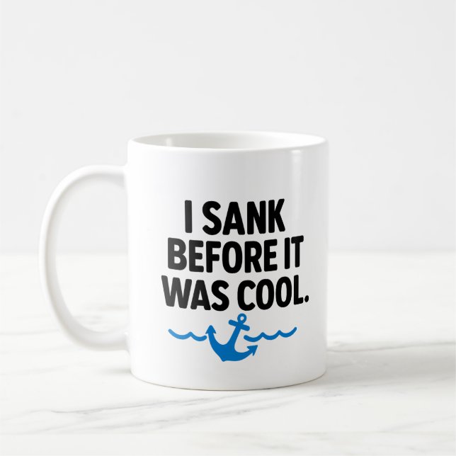 I Sank Before It Was Cool – Funny Sarcastic Mug (Left)
