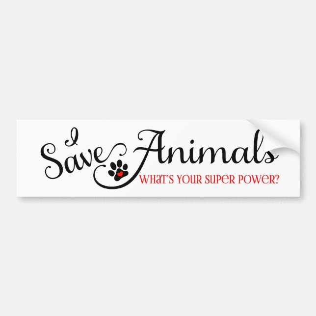 I Save Animals Whats Your Super Power Bumper Sticker (Front)