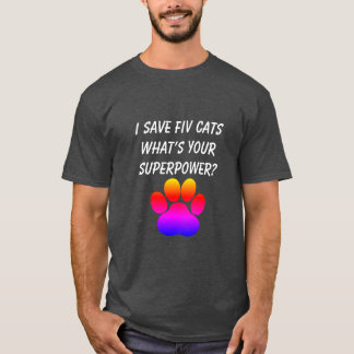 I Save FIV Cats What’s Your Superpower T-Shirt