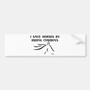 I Save Horses By Riding Cowboys Bumper Sticker