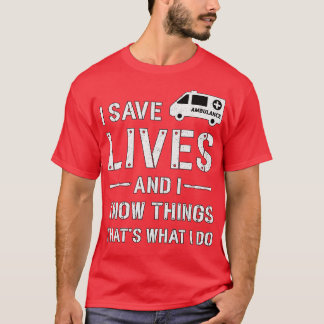 I Save Lives Ambulance Driver Paramedic Emergency  T-Shirt