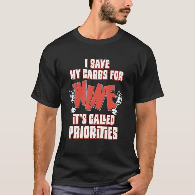 I Save My Carbs Of Wine It's Called Priorities T-Shirt (Front)