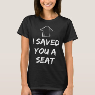 I Saved You A Seat Adult Humour Two Seater T-Shirt