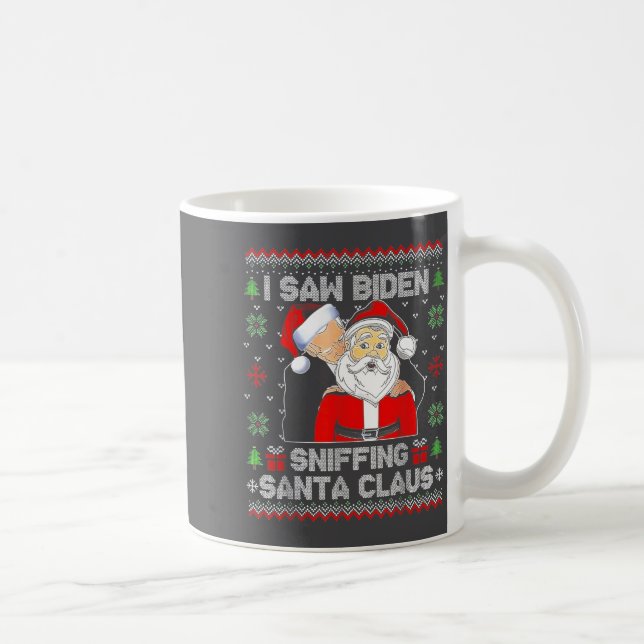 I Saw Biden Sniffing Santa Claus Ugly Christmas  Coffee Mug (Right)