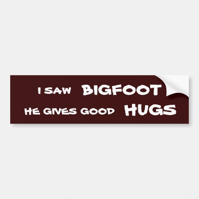 I saw bigfoot he gives good hugs bumper sticker (Front)