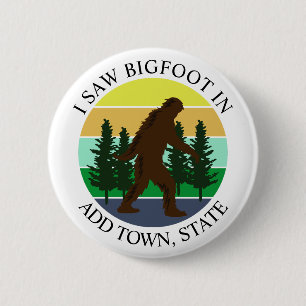 I Saw Bigfoot in (Add Town and State) Personalised 6 Cm Round Badge