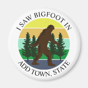 I Saw Bigfoot in (Add Town and State) Personalised Magnet