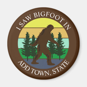 I Saw Bigfoot in (Add Town and State) Personalized Magnet
