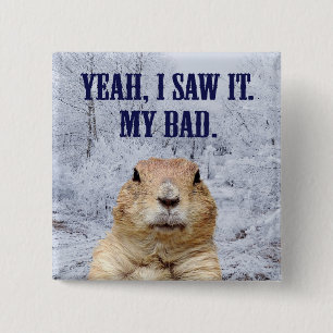 I Saw It Groundhog Day 15 Cm Square Badge